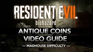RESIDENT EVIL 7: Biohazard &middot; ALL ANTIQUE COINS Video Guide [MADHOUSE Difficulty]