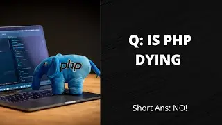 Is PHP Dying? Fact-full opinions!! 2021