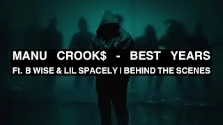 MANU CROOK$ - BEST YEARS  Ft. B WISE & LIL SPACELY | BEHIND THE SCENES