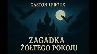 Gaston Leroux ZAGADKA ŻÓŁTEGO POKOJU 15- ostatni