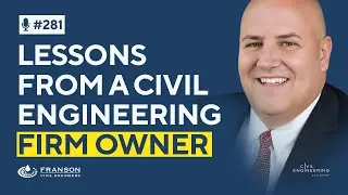 Building, Running, and Growing a Civil Engineering Firm with Kevin Franson | CEA 281