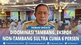 Ekspor Non Tambang di Sulawesi Tenggara Hanya 6 Persen, Wagub Sultra Hugua Beberkan Kendalanya
