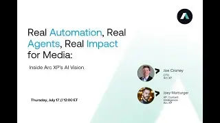 Real Automation, Real Agents, Real Impact: Inside Arc XP’s AI Vision