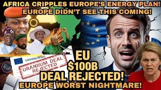 “Why Africa Rejected the EU's $100B Uranium Deal – Europe Panics”