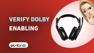How to Verify Dolby is Enabled on Astro A40 TR Headset