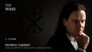Credo | The Mass | Patrick Cassidy, Composer