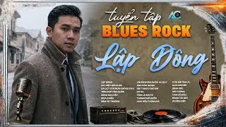 TUYỂN TẬP BLUES ROCK BUỒN HOT NHẤT | LẬP ĐÔNG - RÔ TI | Trời vội làm gió lập đông lá kia thay màu