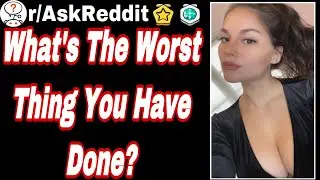 (Throwaway) What's The Worst Thing You Have Done? #Askreddit