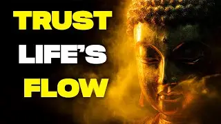 Trust the Flow of Life: Buddhist Teachings on Letting Go of Control