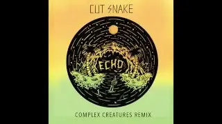 Cut Snake - Echo (Complex Creatures Remix)