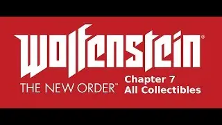 Wolfenstein TNO Chapter 7 All Collectibles