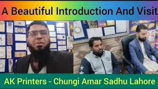 A Beautiful Introduction And Visit To AK Printers - Chungi Amar Sadhu Lahore 🌹❤️👍| Khawar Shabbir TV