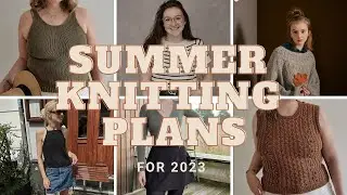 Realistic (?) Summer Knitting Plans For 2023 ☀️| Pattern Inspiration And Summer Knitting Plans