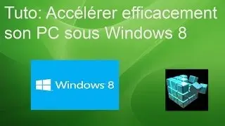 TuTo | Acc&eacute;l&eacute;rer efficacement son PC sous Windows 8