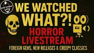 We Watched WHAT?! Horror Livestream: Foreign Gems, New Releases & Creepy Classics