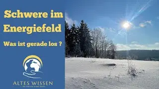 Schwere im Energiefeld - Was ist gerade los ?