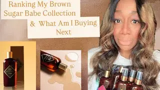 Ranking My Brown Sugar Babe Collection/ What Do I Plan on Buying Next