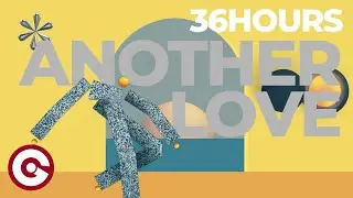 36HOURS - Another Love (Official Lyric Video)