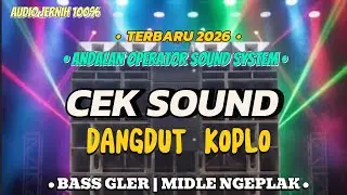 CEK SOUND DANGDUT KOPLO | TERBARU 2026 | ANDALAN OPERATOR SOUND SYSTEM | BASS GLER | MIDDLE NGEMPLAK