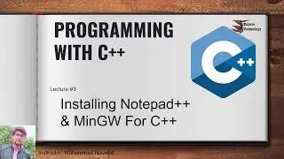 Lecture#3 | Installing notepad++ | Installing MinGW Compiler for C++