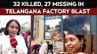 Telangana Factory Blast | 32 Killed, Many Critical, 27 Still Missing Sigachi Industries Blast