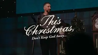 This Christmas, Don’t Keep God Away...