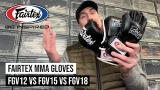 Fairtex MMA Gloves - FGV12 vs FGV15 vs FGV18