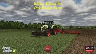 We've Moved In! - Oak Bridge Farm - Farming Simulator 25