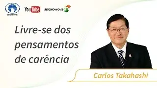 09/05/2017 - SEICHO-NO-IE NA TV - Livre-se dos pensamentos de carência