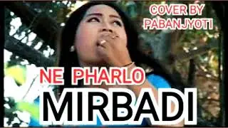 MIRBADI //NE PHARLO // COVER BY-PABAN JYOTI // KARBI SONG.