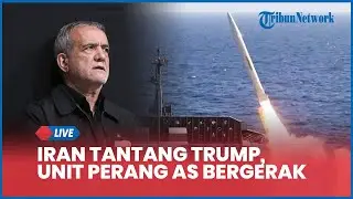 Rangkuman Konflik AS-Iran: Iran Tantang Trump, Unit Perang AS Bergerak, Inggris Menolak Perang
