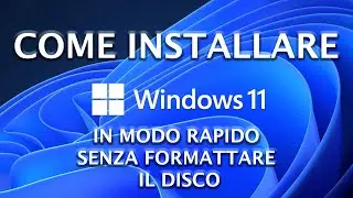 INSTALLARE WINDOWS 11 senza formattare il disco