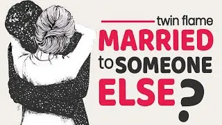 Is Your Twin Flame Married to Someone Else? | Soul Contract