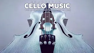 Cello Music | Flowing Harmonies for Natural Rhythm