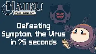 Defeating Symptom, the virus in 75 seconds: Haiku, the Robot
