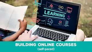 Learn: Building Online Courses (self paced)