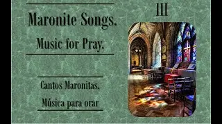 Maronite Songs for Conteplation, Pray & Meditation. Canciones Maronitas, para Meditar y Orar.