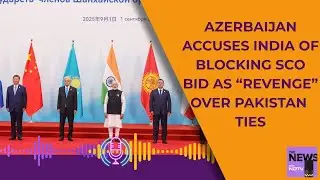 SCO Summit 2025 | Azerbaijan Accuses India Of Blocking SCO Bid Over Pakistan Ties