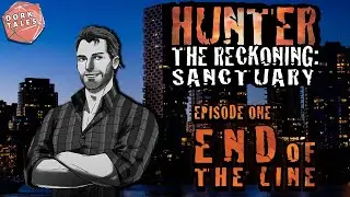 Hunter the Reckoning: Sanctuary | Episode 1: End of the Line | World of Darkness Actual Play