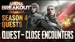 How to Complete Close Encounters Quest - Arena Breakout Infinite Season 4