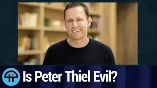 Is Peter Thiel Evil or Misunderstood?