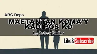 MAETANTAN KOMA'Y KADIPOS KO​ by: Andrew Paulino