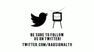 Follow Bad Signal TV On Twitter!