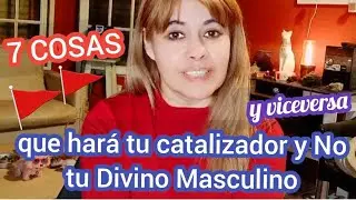 7 COSAS que hará tu catalizador y No tu Divino Masculino ( y viceversa)