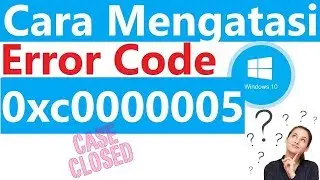 ✔ Cara Mengatasi Error 0xc0000005 di Windows 10 , 7 , 8.1