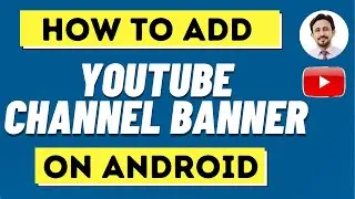 How To Add Youtube Channel Banner On Android | Youtube channel art