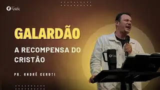 Galardão, a recompensa do cristão | Pr. André Ceruti