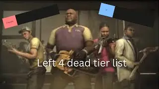Left 4 dead Tier List?!?