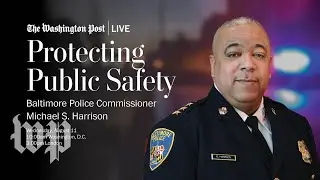 Protecting Public Safety with Baltimore Police Commissioner Michael S. Harrison (Full Stream 08/11)
