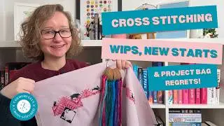 Flosstube #17 WIPs, new starts and project bag regrets